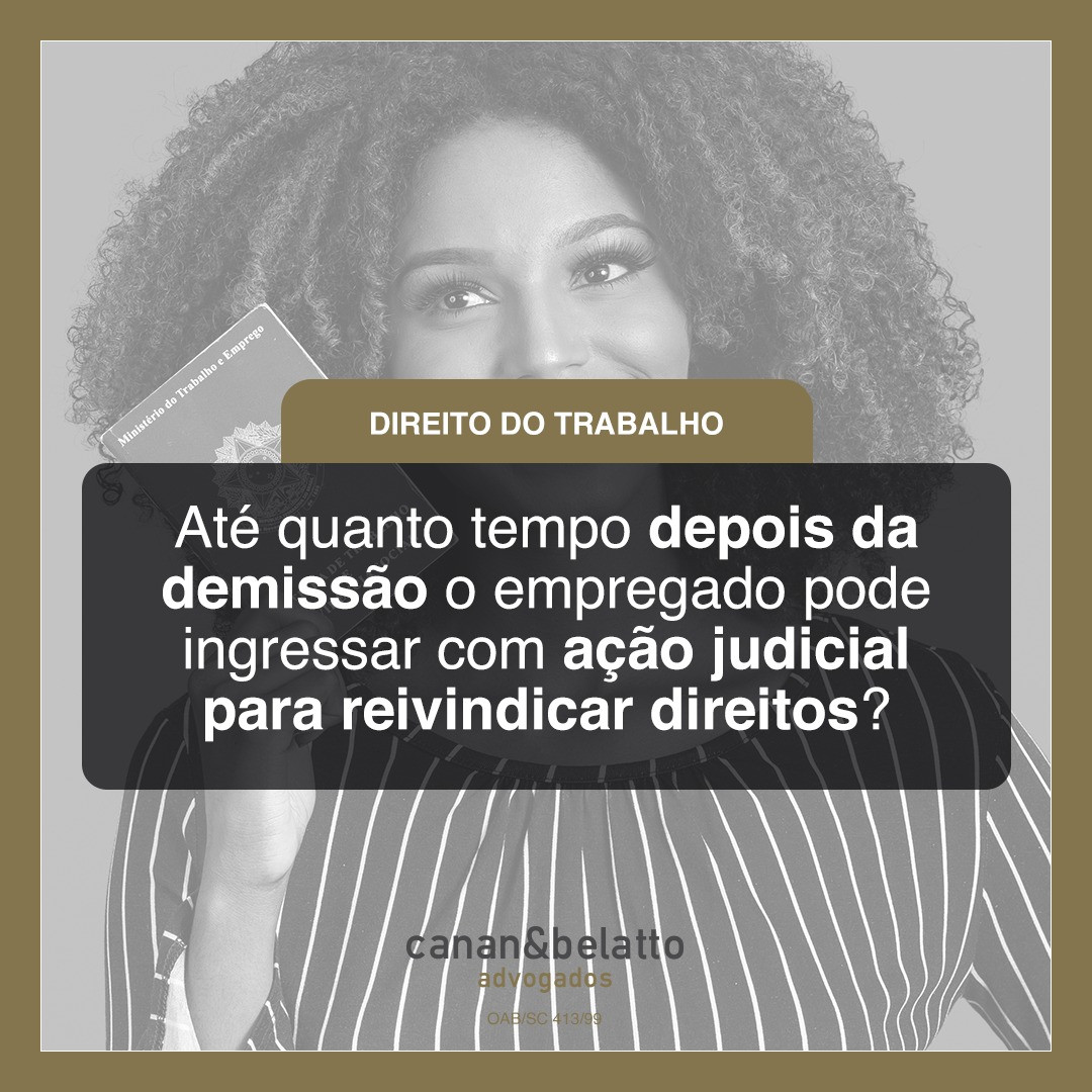 Até quanto tempo depois da demissão o empregado pode ingressar com ação judicial para reivindicar direitos?
